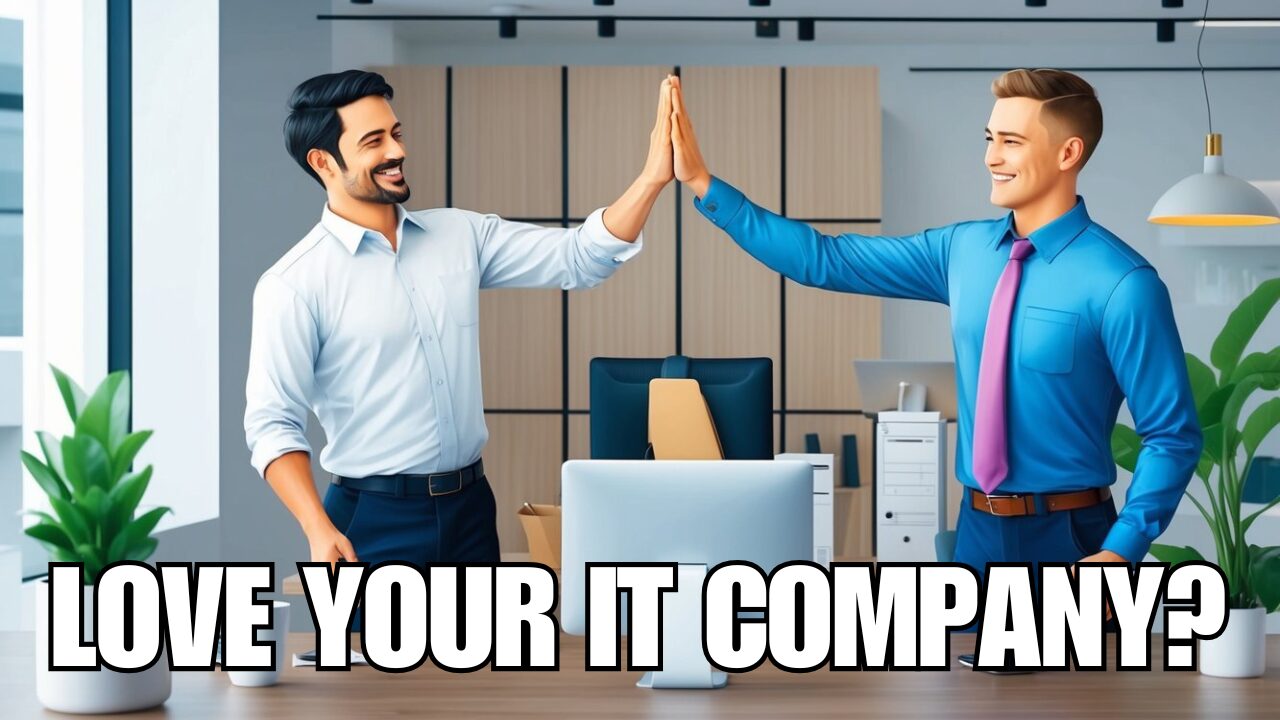 Do You Love Your Outsourced IT Company?